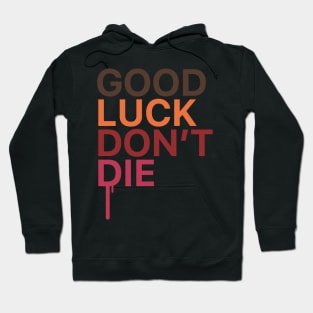 GOOD LUCK DONT DIE Hoodie